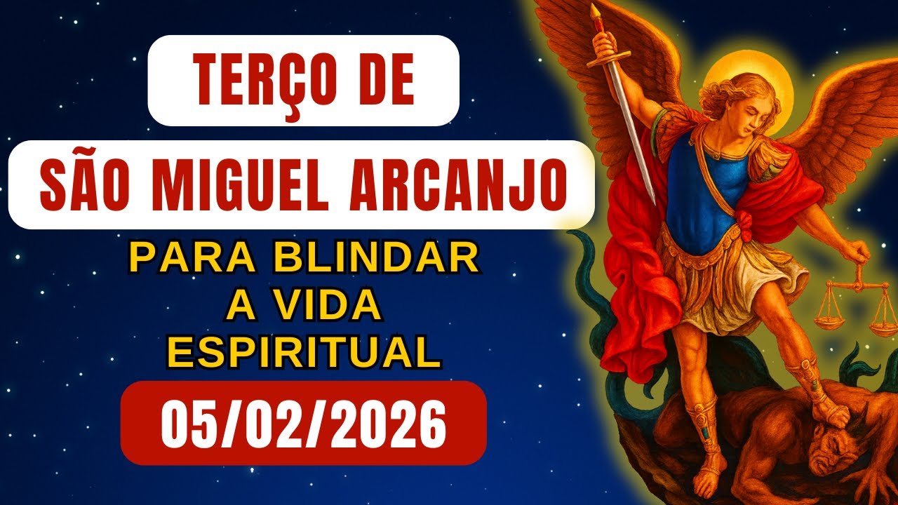 Terço de São Miguel Arcanjo, QUINTA 05/02/2026 - para Blindar a Vida Espiritual - Terço de Hoje