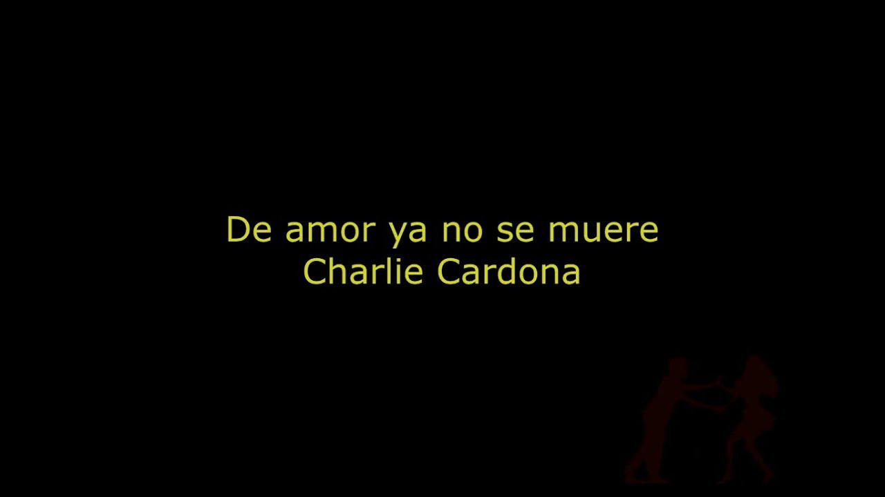 Charlie Cardona - De amor ya no se muere (con letra)
