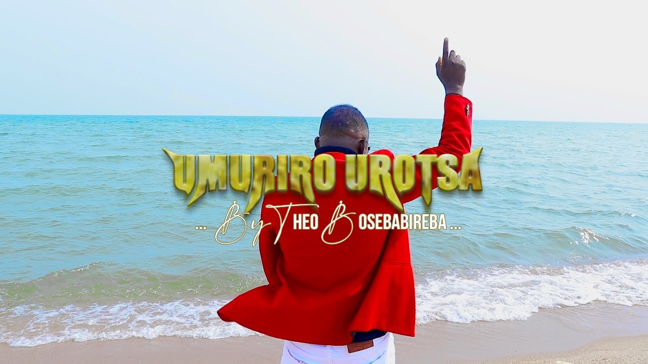 Umuriro Urotsa By Theo Bosebabireba Official Video)