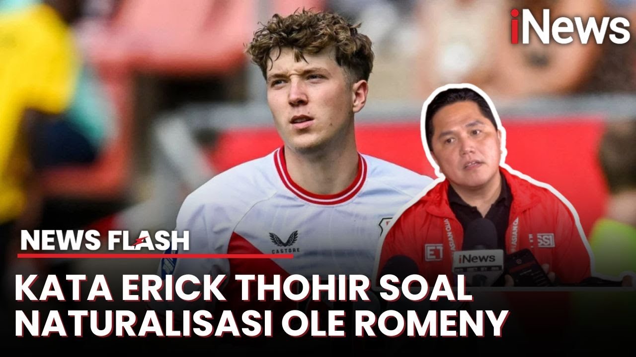 Bagaimana Proses Naturalisasi Ole Romeny? Erick Thohir Beri Jawaban Gini
