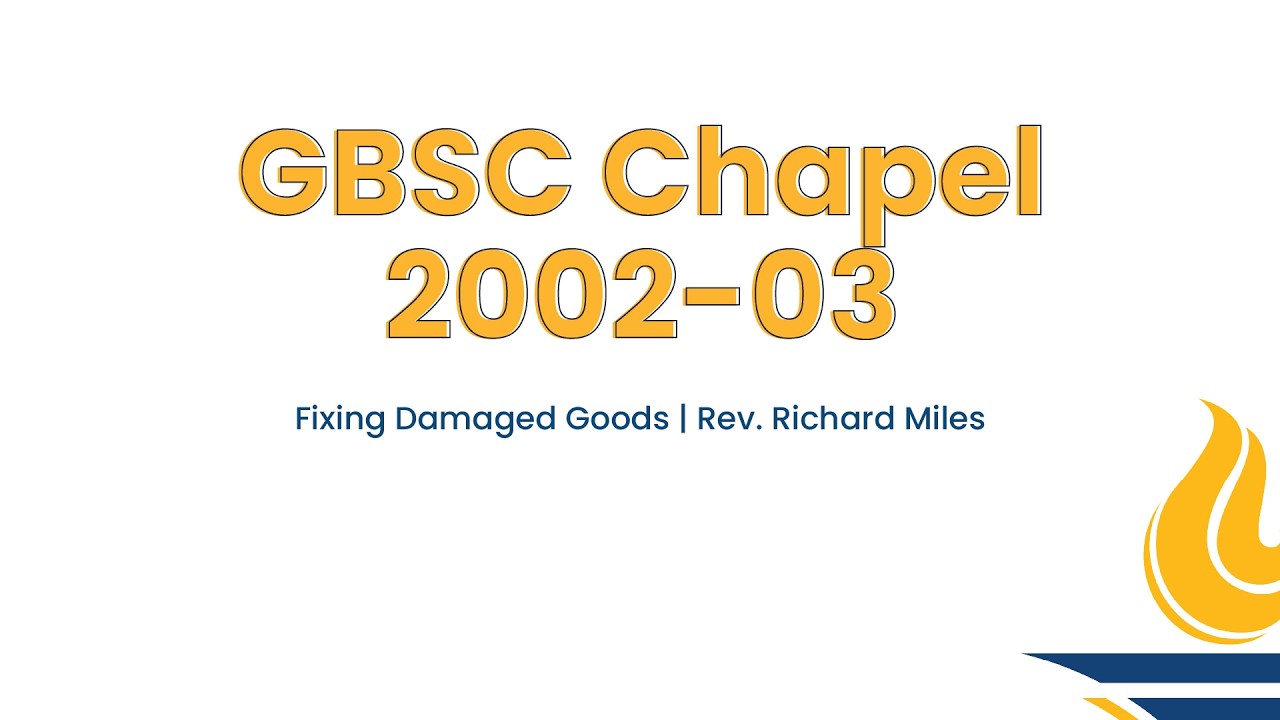 GBSC Chapel || Fixing Damaged Goods (Rev. Richard Miles)