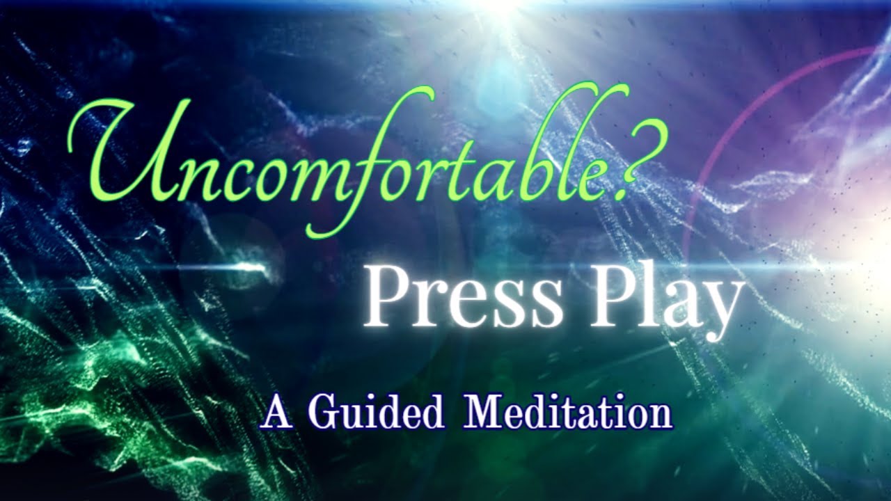 Uncomfortable? Press Play: Guided Meditation for Sitting with Discomfort