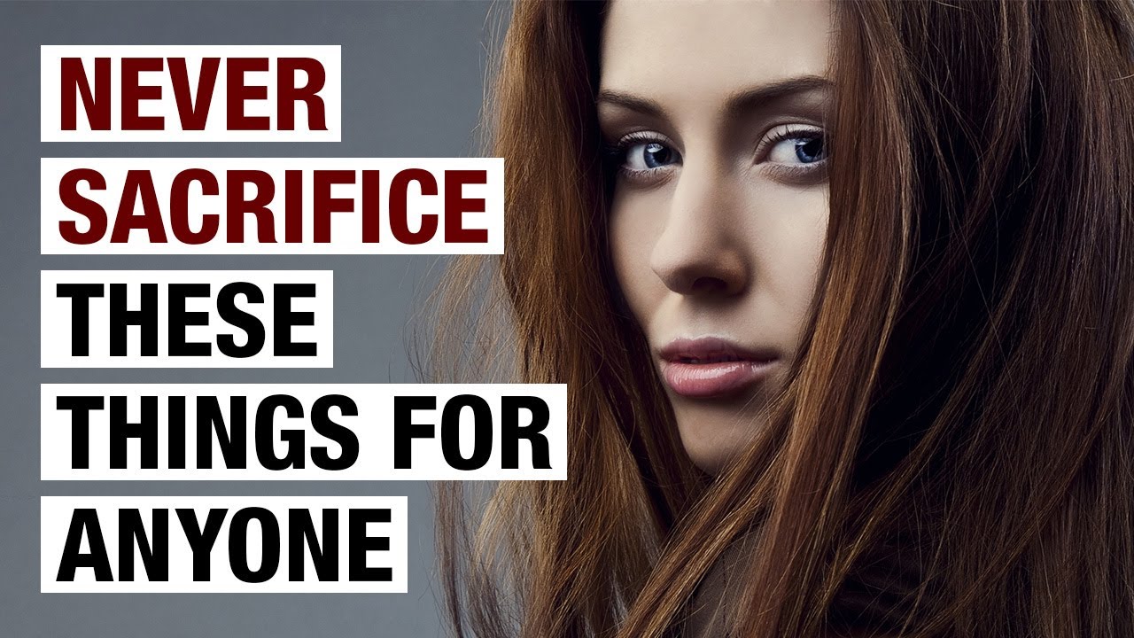 9 Things You Should NEVER Sacrifice for Anyone
