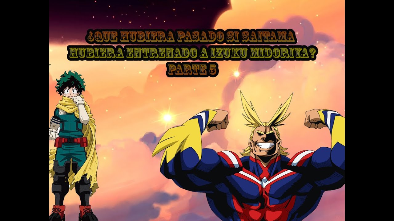 Boku no hero ¿Que hubiera pasado si saitama entrenaba a izuku? parte 5
