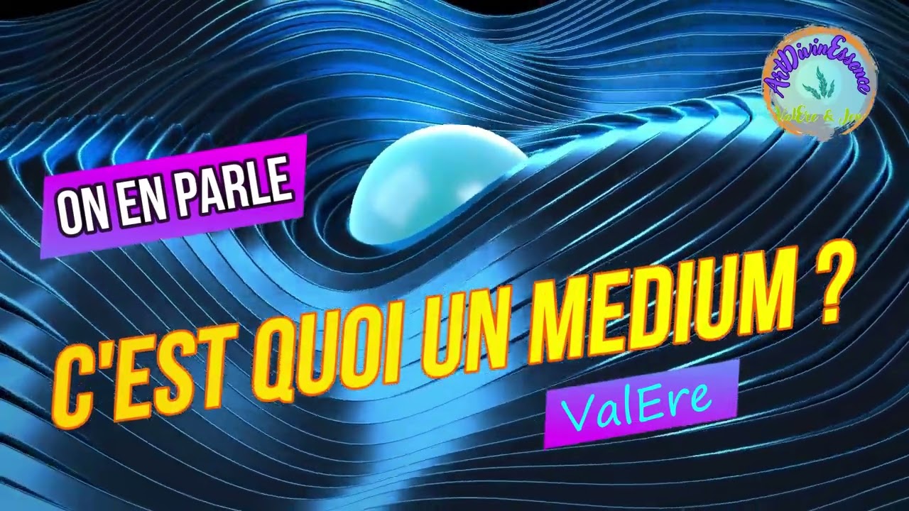 C'est Quoi un M&eacute;dium - ValEre d'ArtDivinEssence explique ce qu'elle est et r&ocirc;le du m&eacute;dium #guidance
