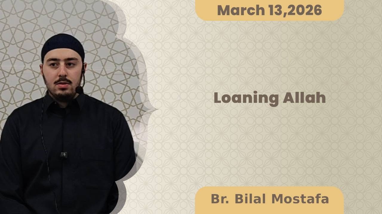 Loaning Allah, Br. Bilal Mostafa