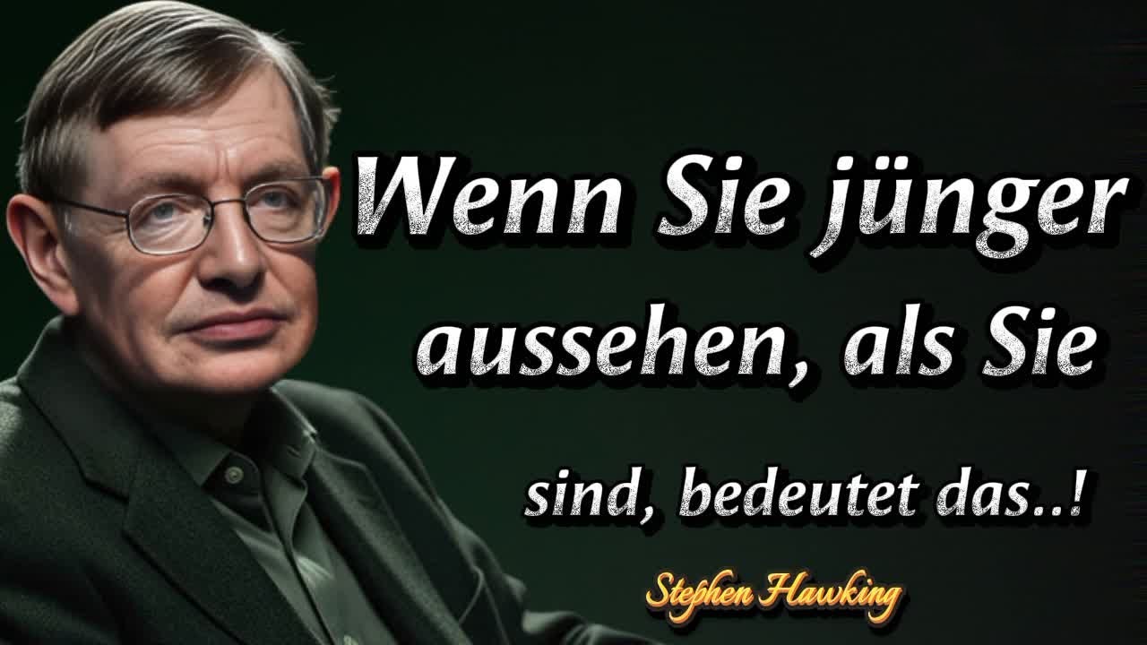 Stephen Hawking Zitate: Wenn du jünger aussiehst, als du bist, bedeutet das…