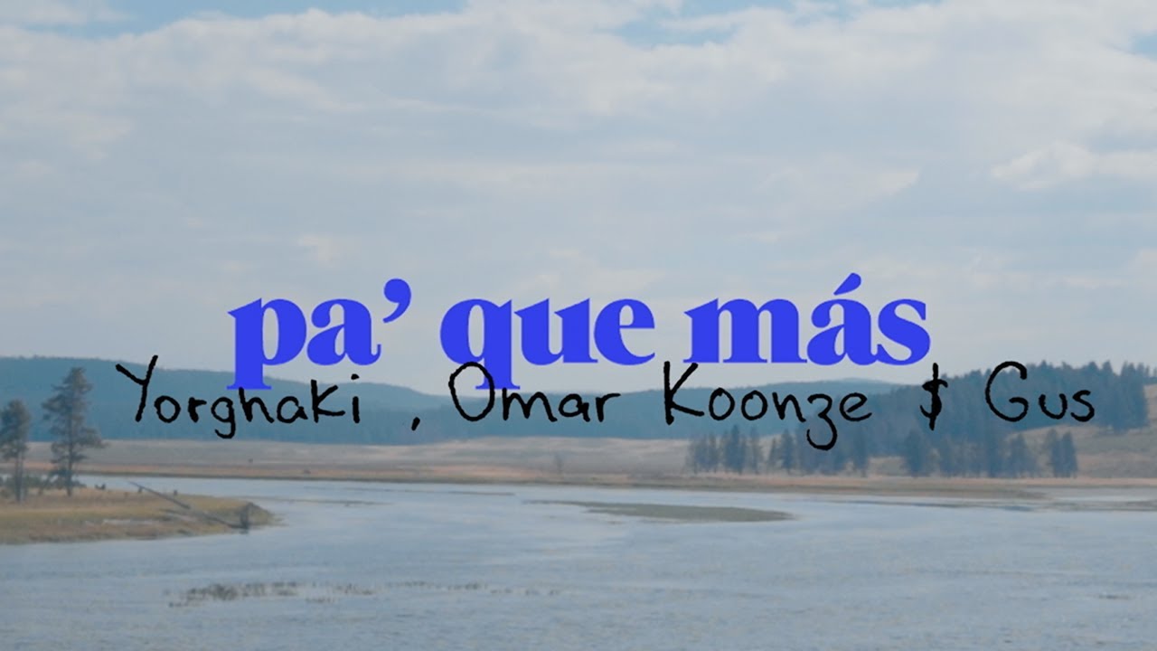 pa' que m&aacute;s - Yorghaki, Omar Koonze & Gus (click aqu&iacute;)