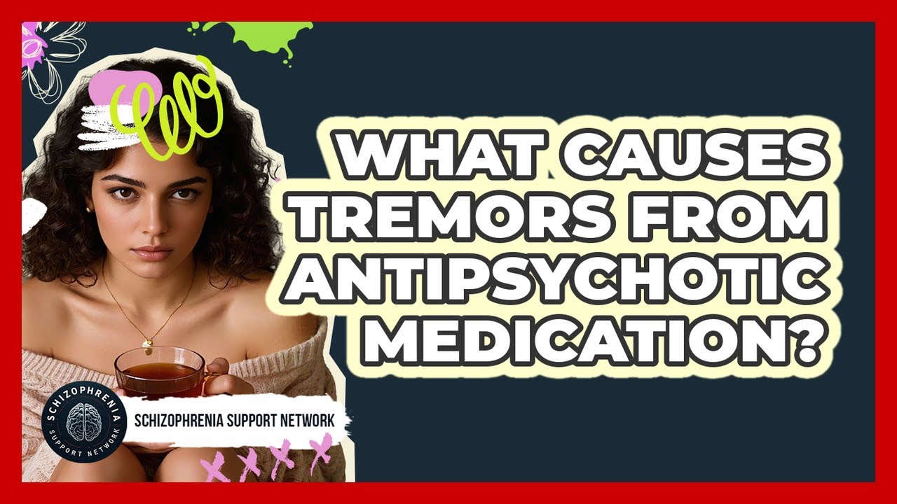 What Causes Tremors From Antipsychotic Medication?