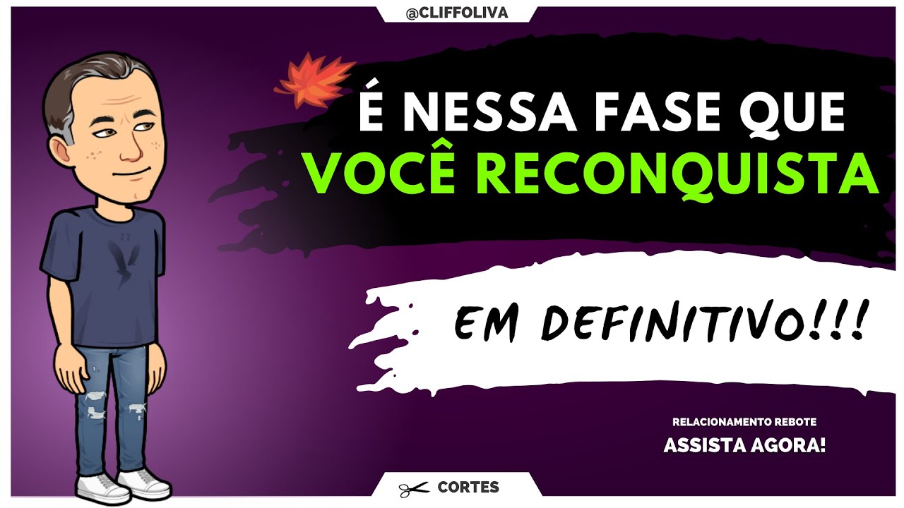 &Eacute; nessa FASE que VOC&Ecirc; RECONQUISTA em DEFINITIVO!!!
