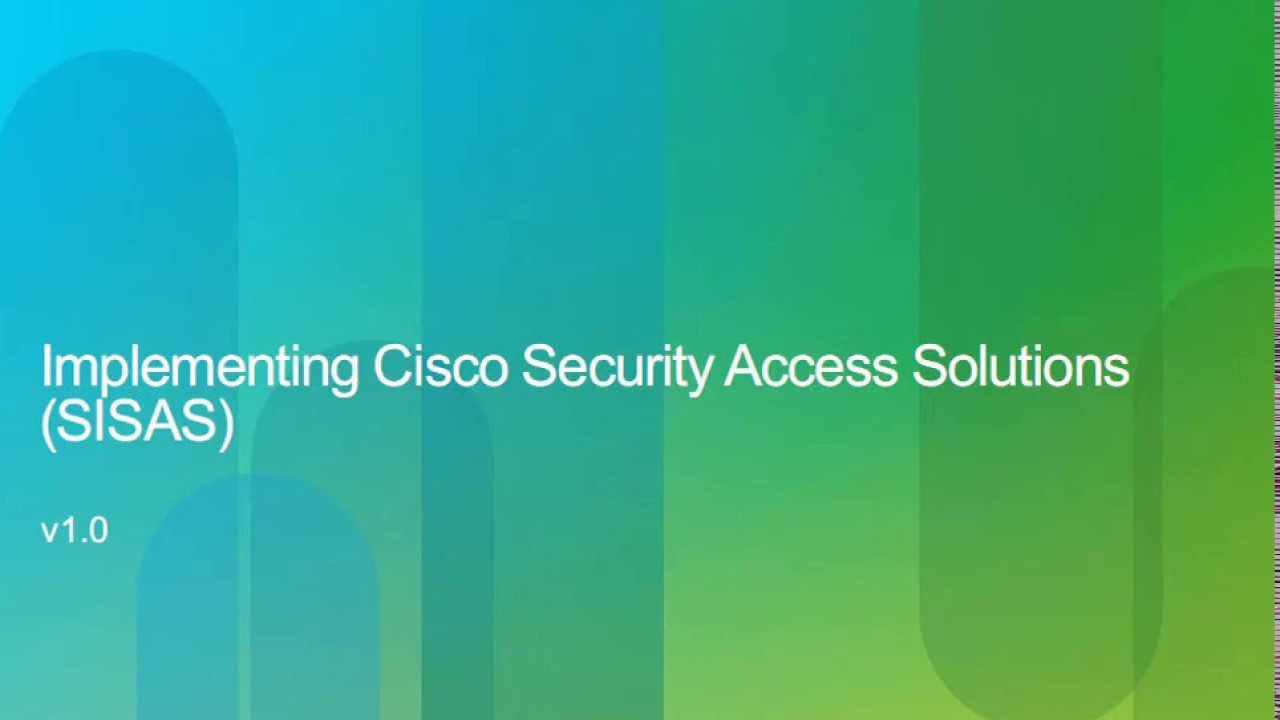 Implementing Cisco Secure Access Solutions (SISAS) Course Introduction