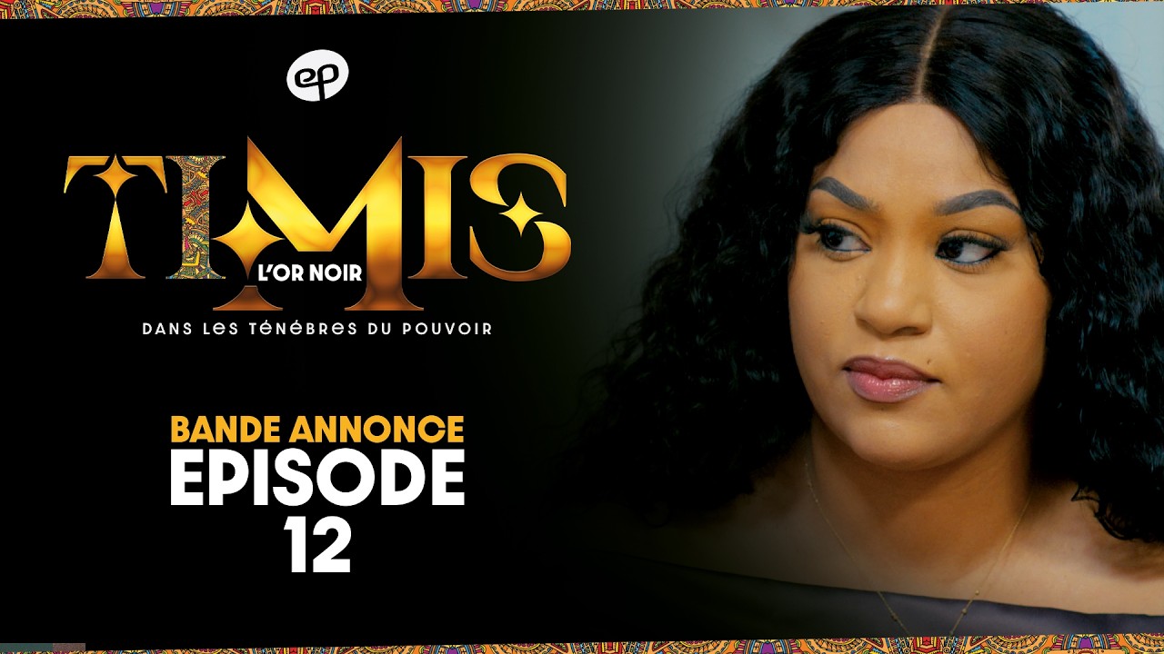 TIMIS - L'Or Noir - Episode 12 : Bande Annonce