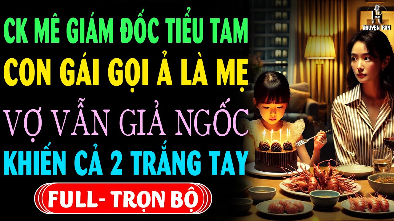 Con Gái GỌI TIỂU TAM LÀ MẸ & Cô Vợ Biết CK NGOẠI TÌNH TỪ LÂU Mà Vẫn Giả Ngốc Để Khiến Cả 2 Mất Sạch