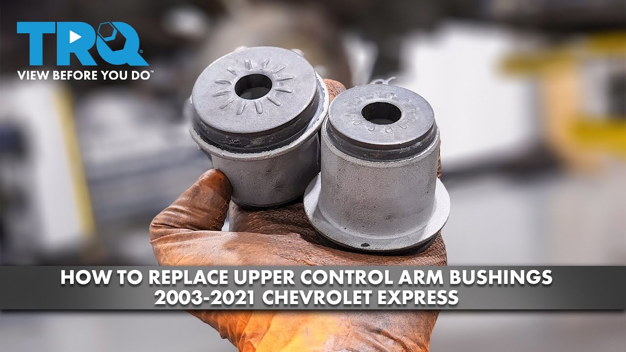 How to Replace Upper Control Arm Bushings 2003-2021 Chevrolet Express