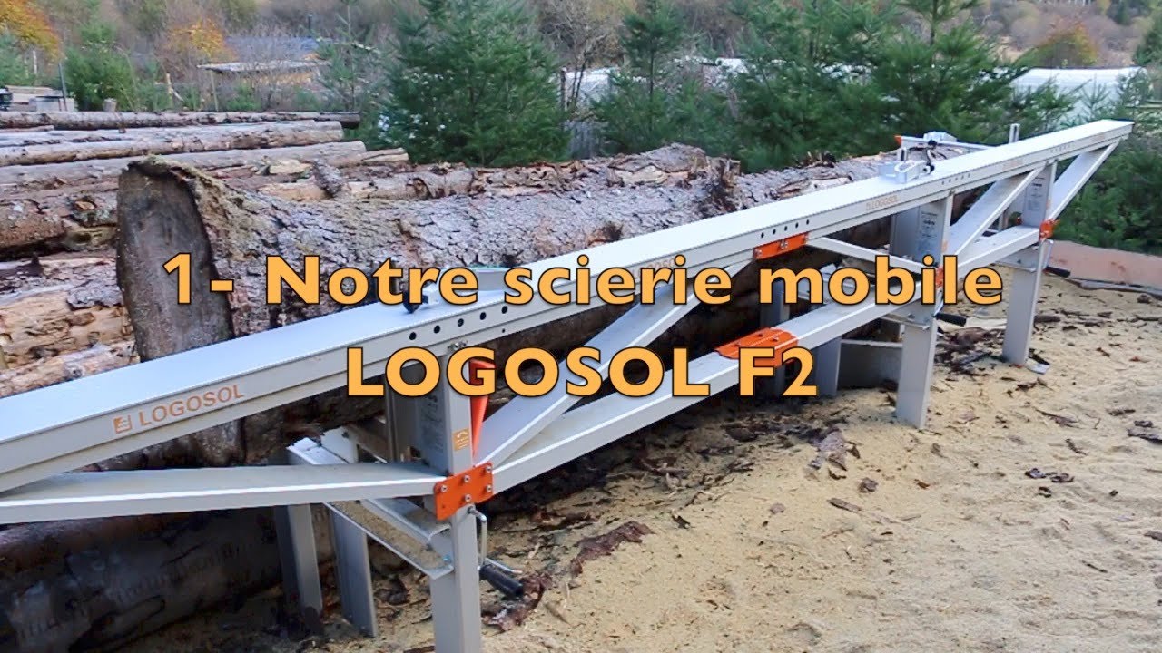 1. Présentation de notre Scierie mobile LOGOSOL F2.