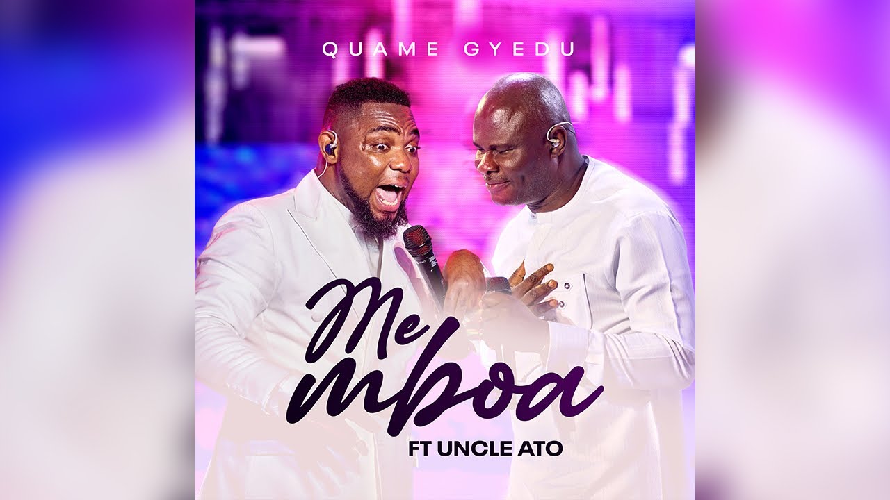 Quame Gyedu - Me Mboa ft Uncle Ato.