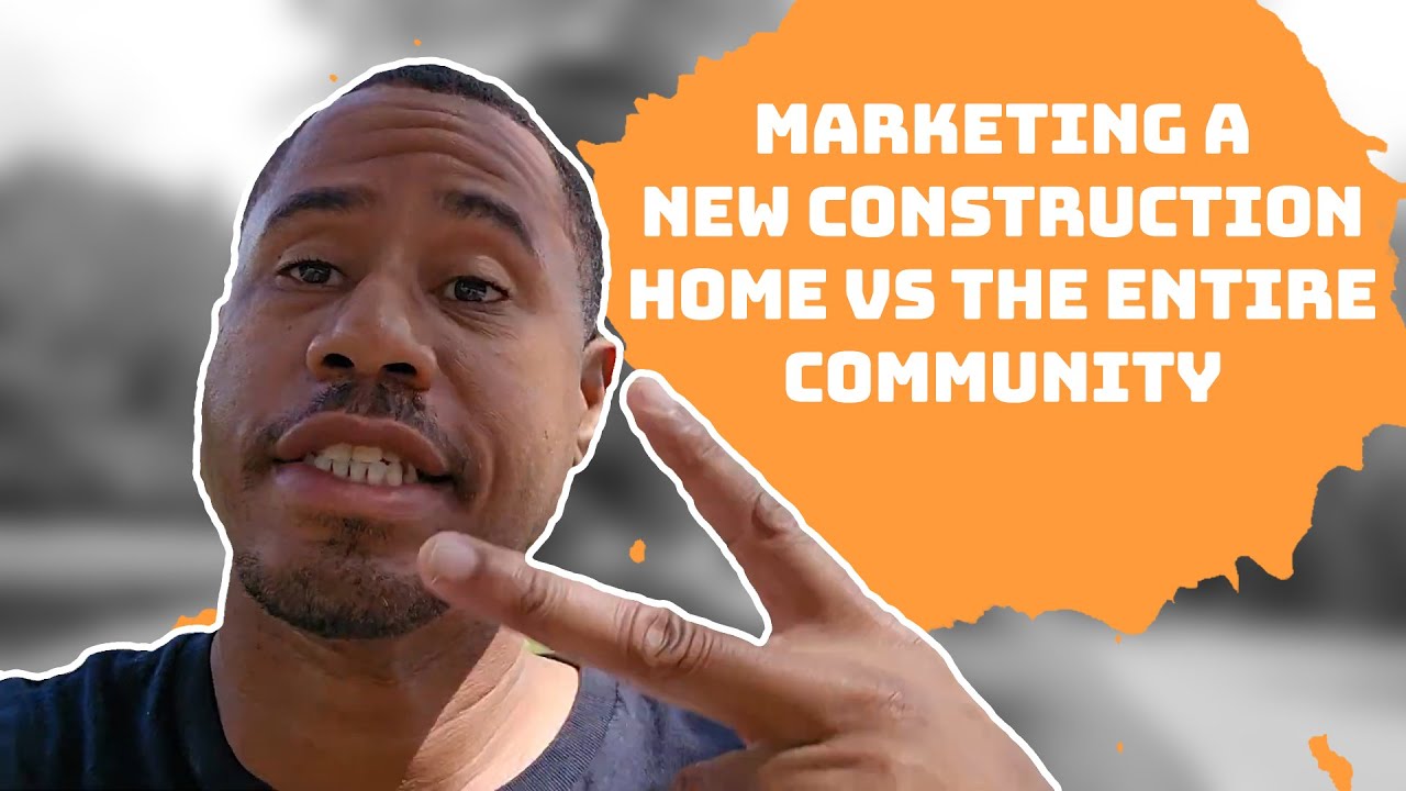 Marketing a New Construction Home vs The Entire Community