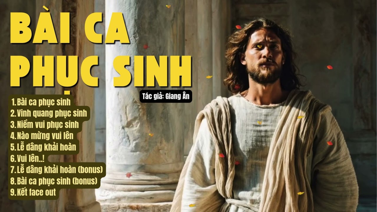 B&Agrave;I CA PHỤC SINH..Những ca kh&uacute;c MỪNG CH&Uacute;A PHỤC SINH mới nhất của t&aacute;c giả: Giang &Acirc;n