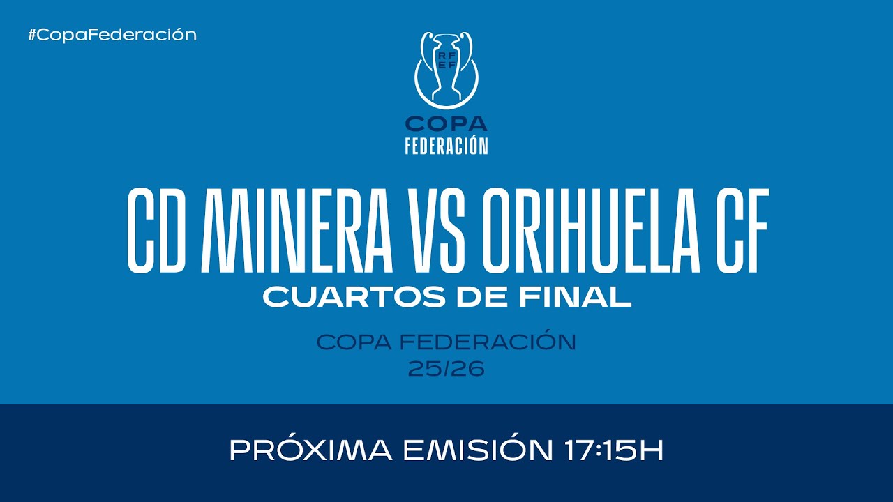 CD Minera vs Orihuela CF I Copa Federaci&oacute;n I Cuartos de final.| 🔴 RFEF