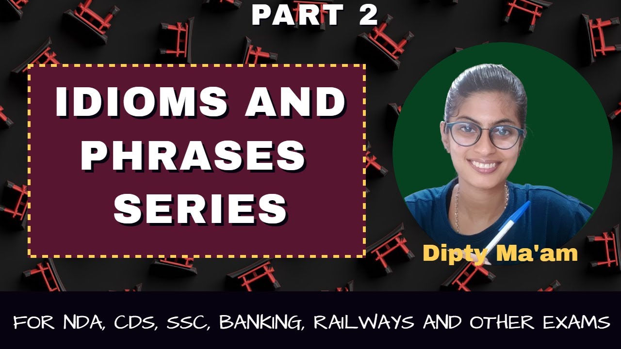 सिर्फ  15 मिनट में - IDIOMS AND PHRASES - PART- 2 - #SSC, Banking, PO, CDS & Railways - #Dipty Ma'am