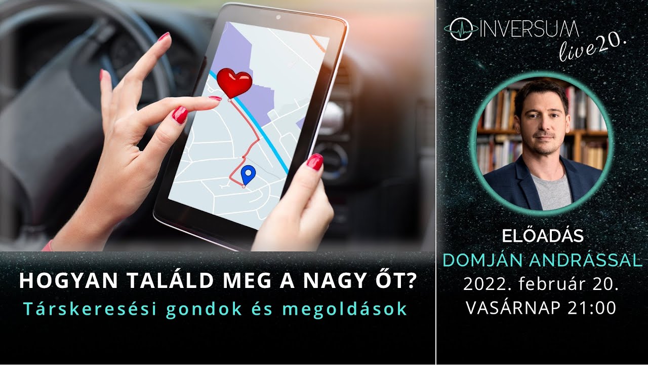 Hogyan találd meg a nagy Ő-t? - Társkeresési gondok és megoldások - INVERSUM live 20. - előadás