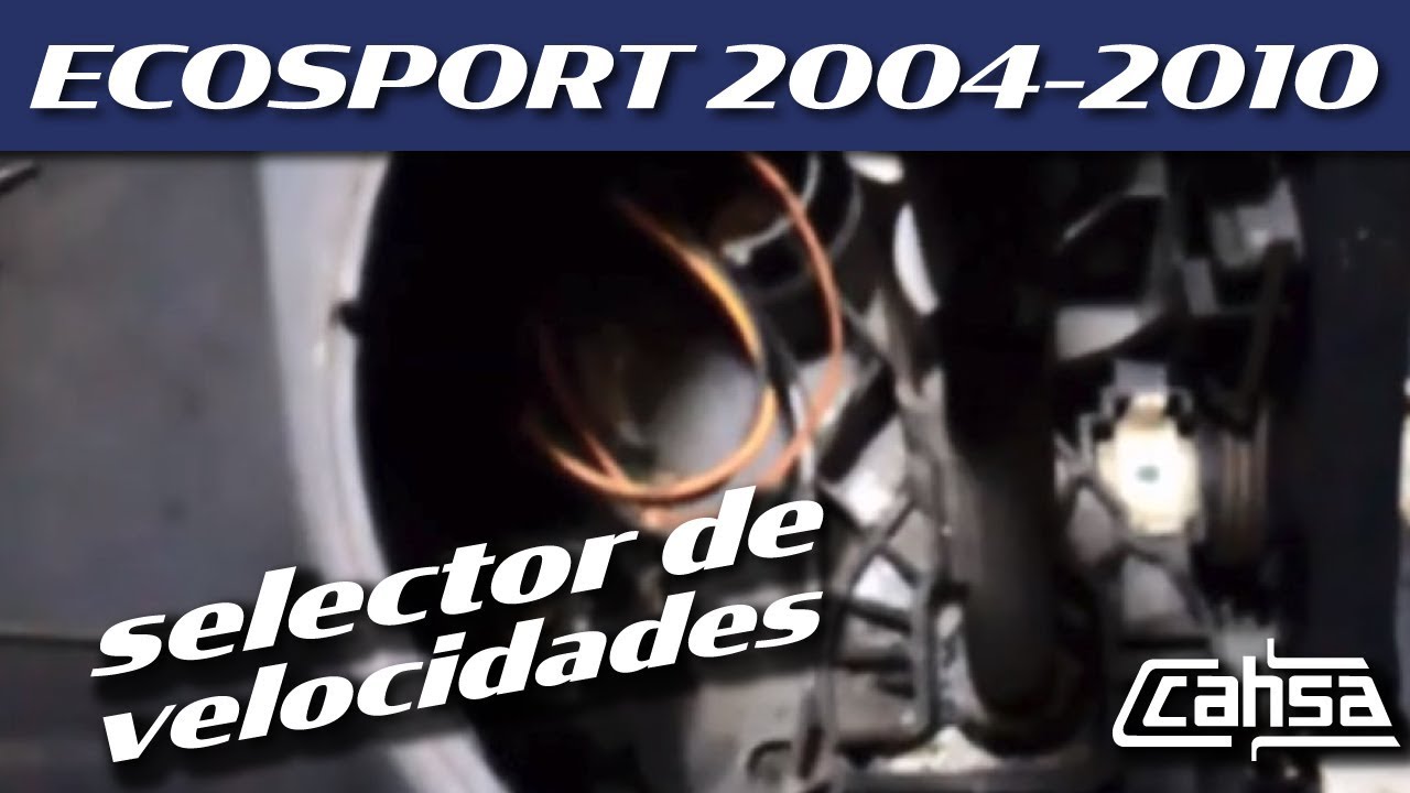 Reemplazar selectores de velocidades FORD ECOSPORT 2.0L 2004-2010