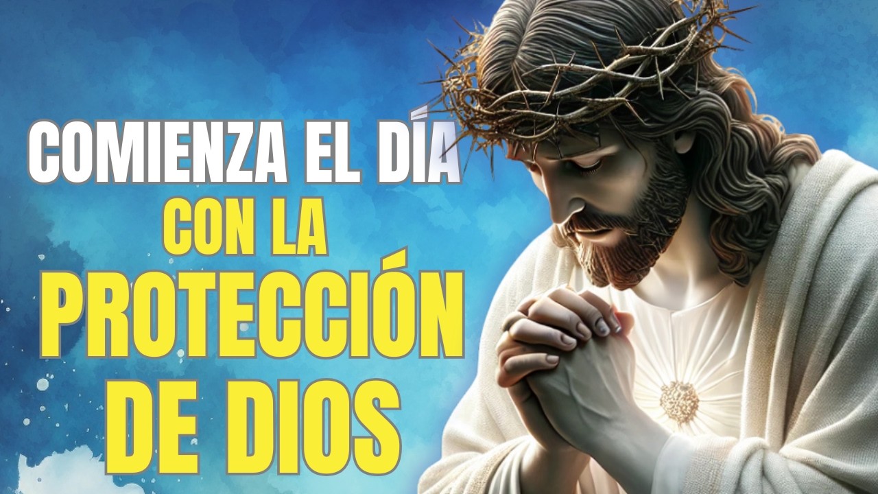 Oración de la Mañana para Recibir Protección y Cobertura de Dios | Paz y Seguridad para tu Día