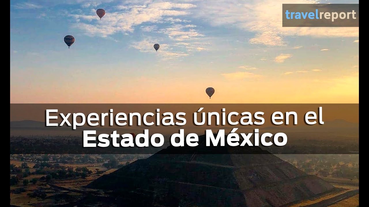 Qu&eacute; hacer en el Estado de M&eacute;xico