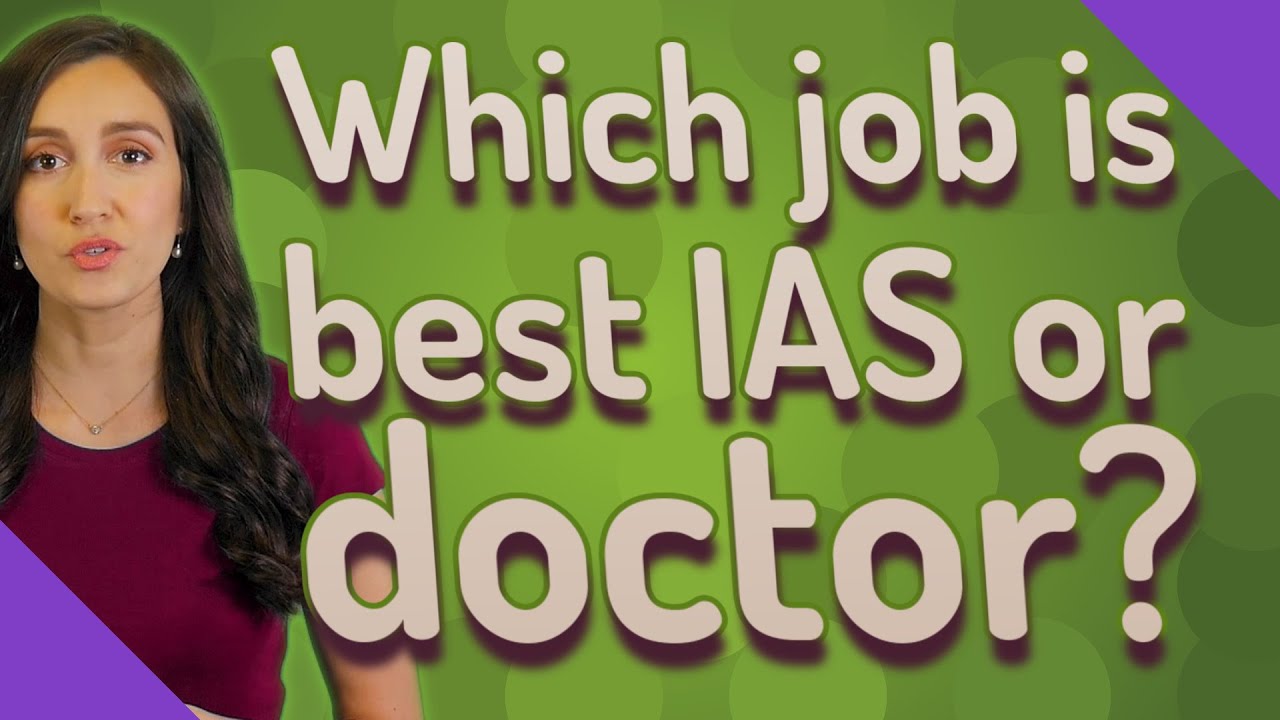 Which job is best IAS or doctor?
