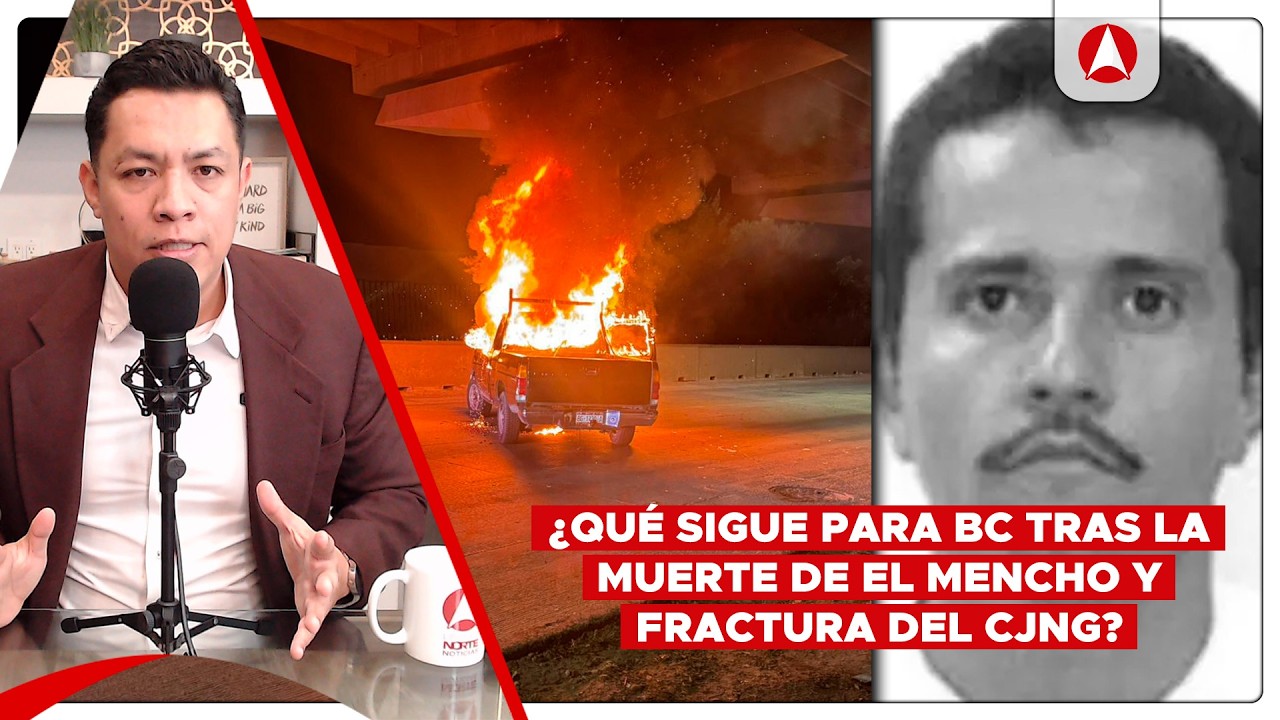 BC tuvo 30 ataques del CJNG tras muerte de El Mencho; 4 municipios tuvieron incidentes violento