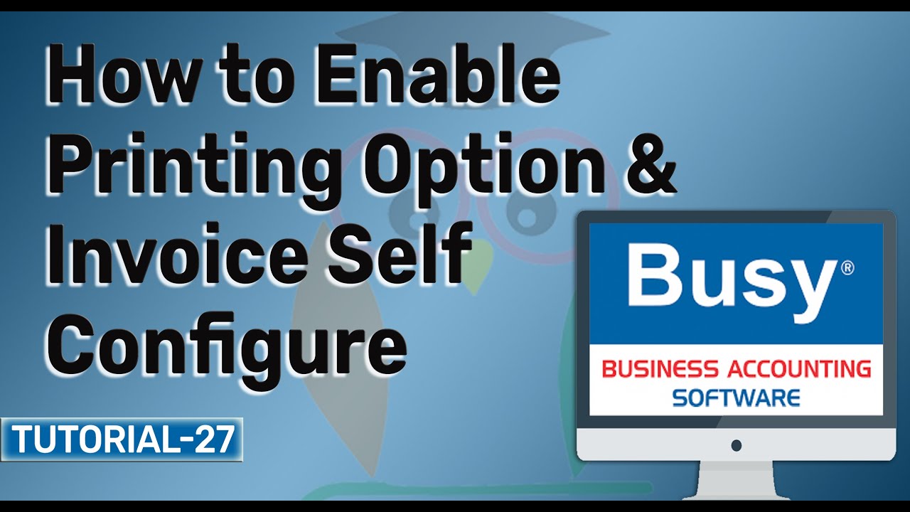 How to Enable Printing option & Invoice Self Configure In Busy Accounting Software || tutorial-27
