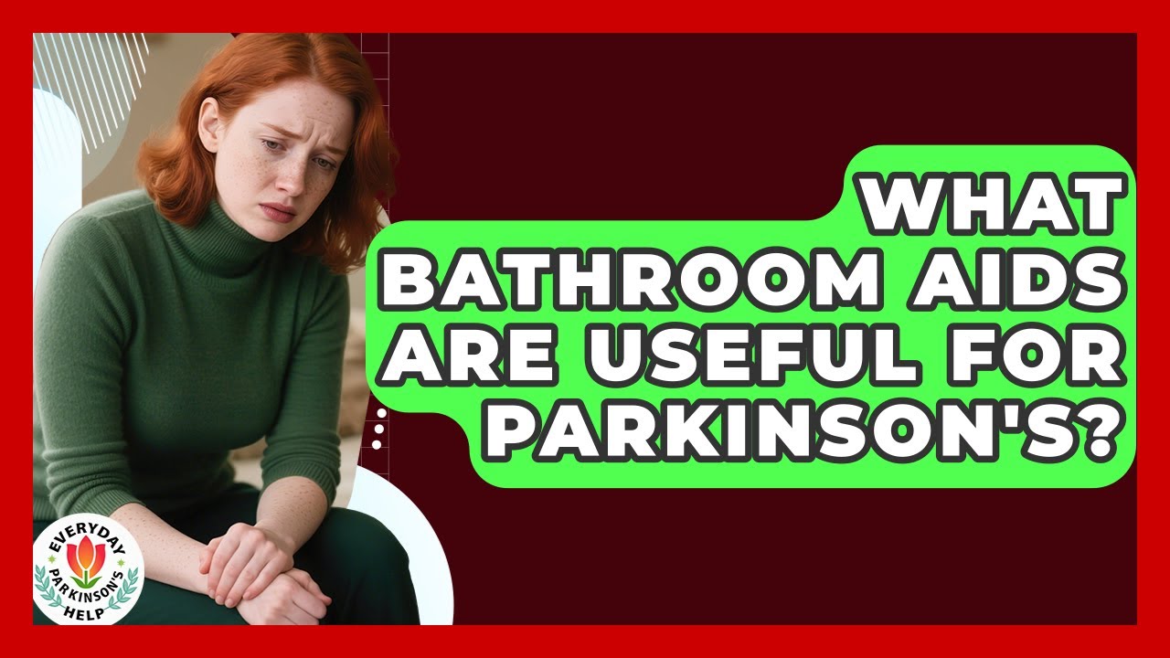 What Bathroom Aids Are Useful For Parkinson's? - Everyday Parkinsons Help