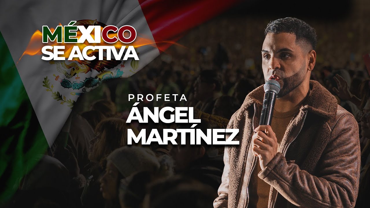 Mexico Se Activa 2025 - Predicación de Profeta Ángel Martínez