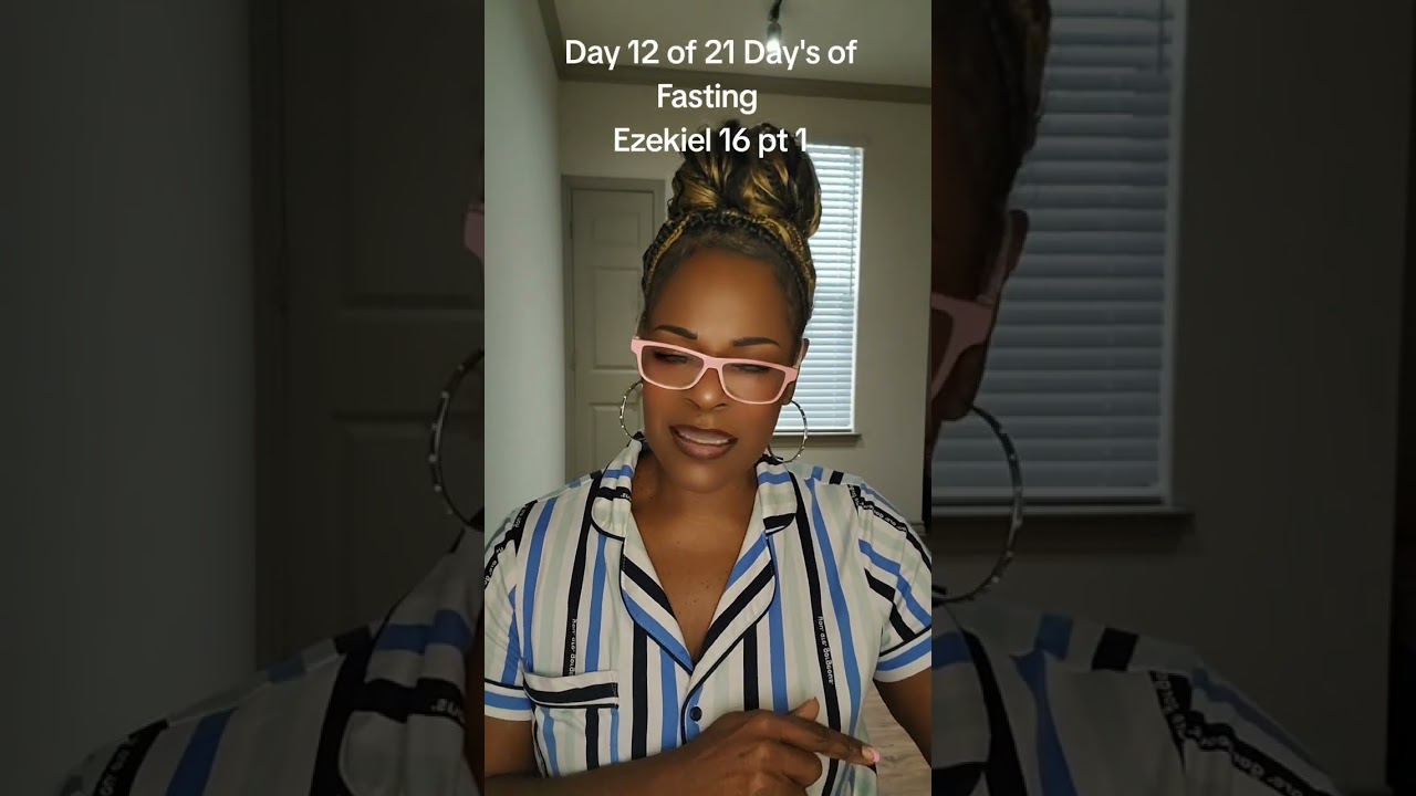 Ezekiel 16 pt 1 day 12 of 21 - Days of Fasting 