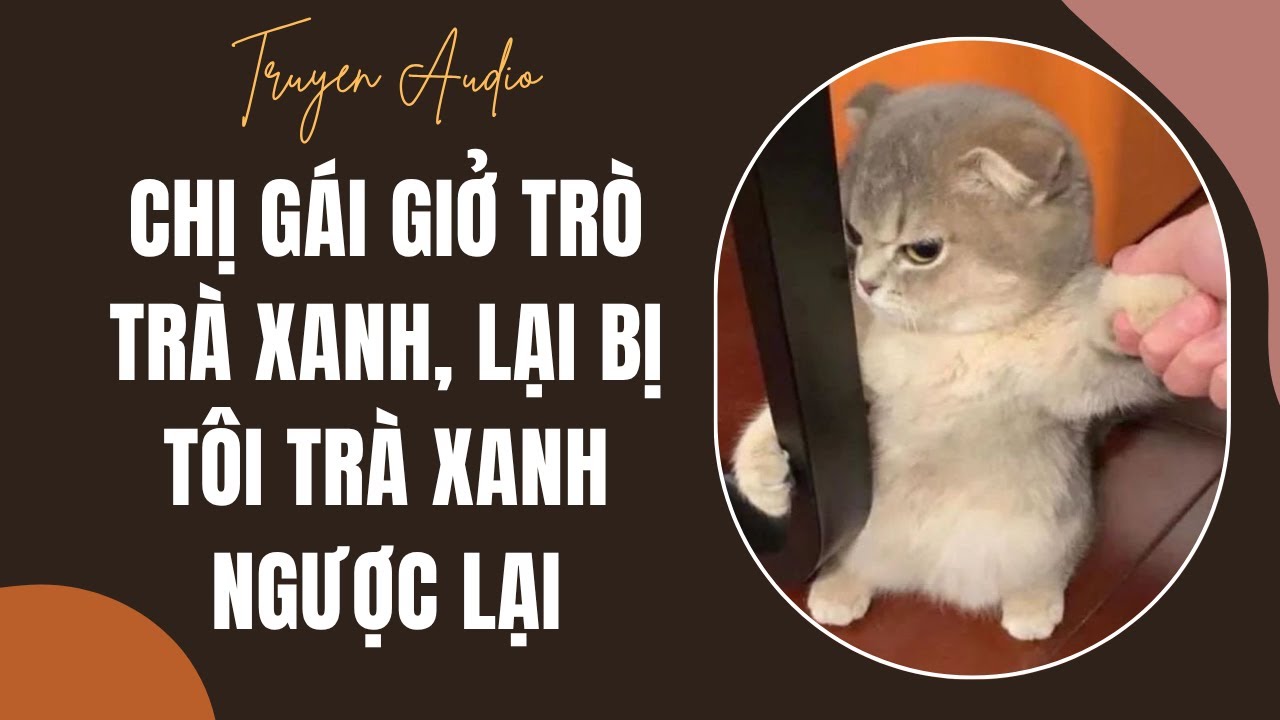 [TRUYỆN AUDIO] Chị Gái Giở Trò Trà Xanh, Lại Bị Tôi Trà Xanh Ngược Lại | Dịt Dàng Audio