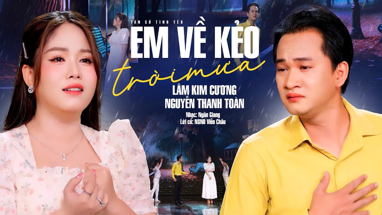 Cặp Đôi Song Ca Xôn Xao Xúc Cảm Bài Tân Cổ EM VỀ KẺO TRỜI MƯA - Lâm Kim Cương ft Nguyễn Thanh Toàn