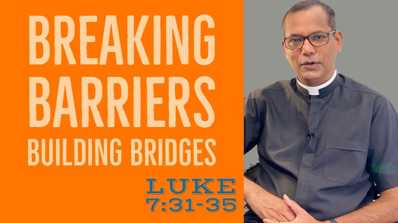 Breaking barriers building bridges | Luke 7:31-35