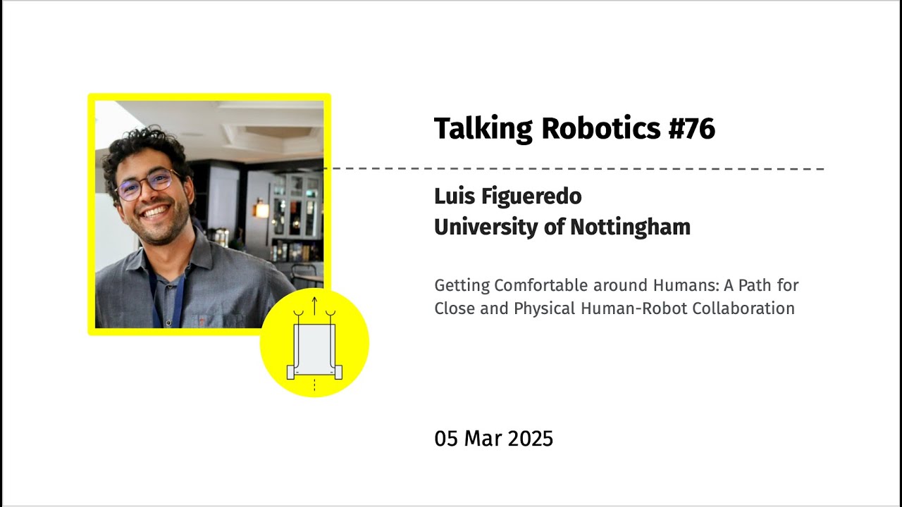 Luis Figueredo - Getting Comfortable around Humans: A Path for Close and Physical Human-Robot Collab