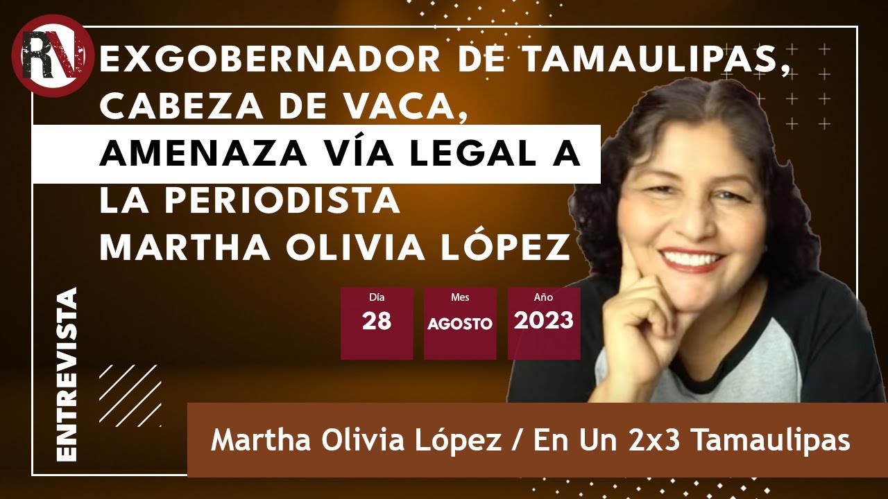 Exgobernador de Tamaulipas, Cabeza de Vaca, amenaza vía legal a la periodista Martha Olivia López