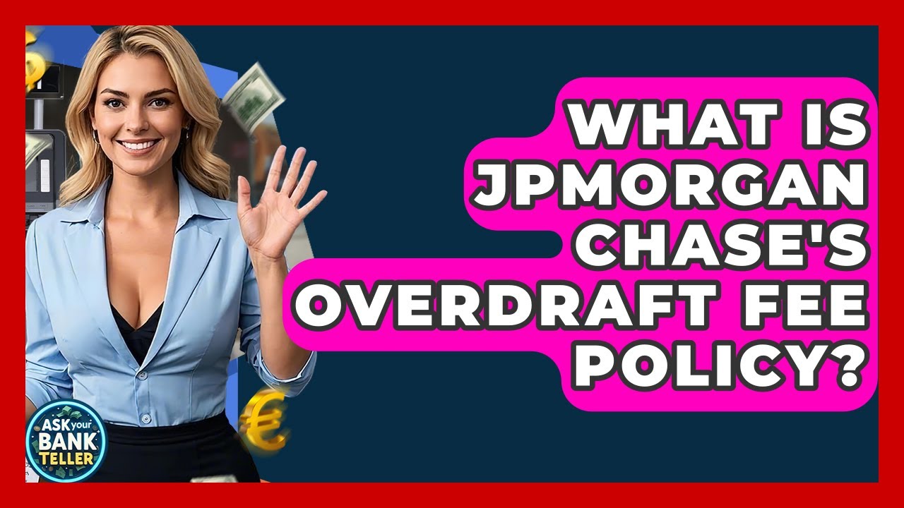 What Is JPMorgan Chase's Overdraft Fee Policy? - Ask Your Bank Teller