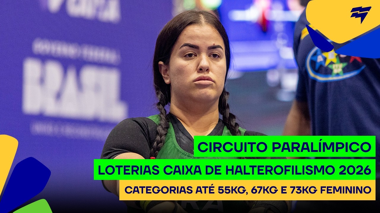 Circuito Paralímpico Loterias Caixa de halterofilismo - Até 55kg, 67kg e 73kg feminino