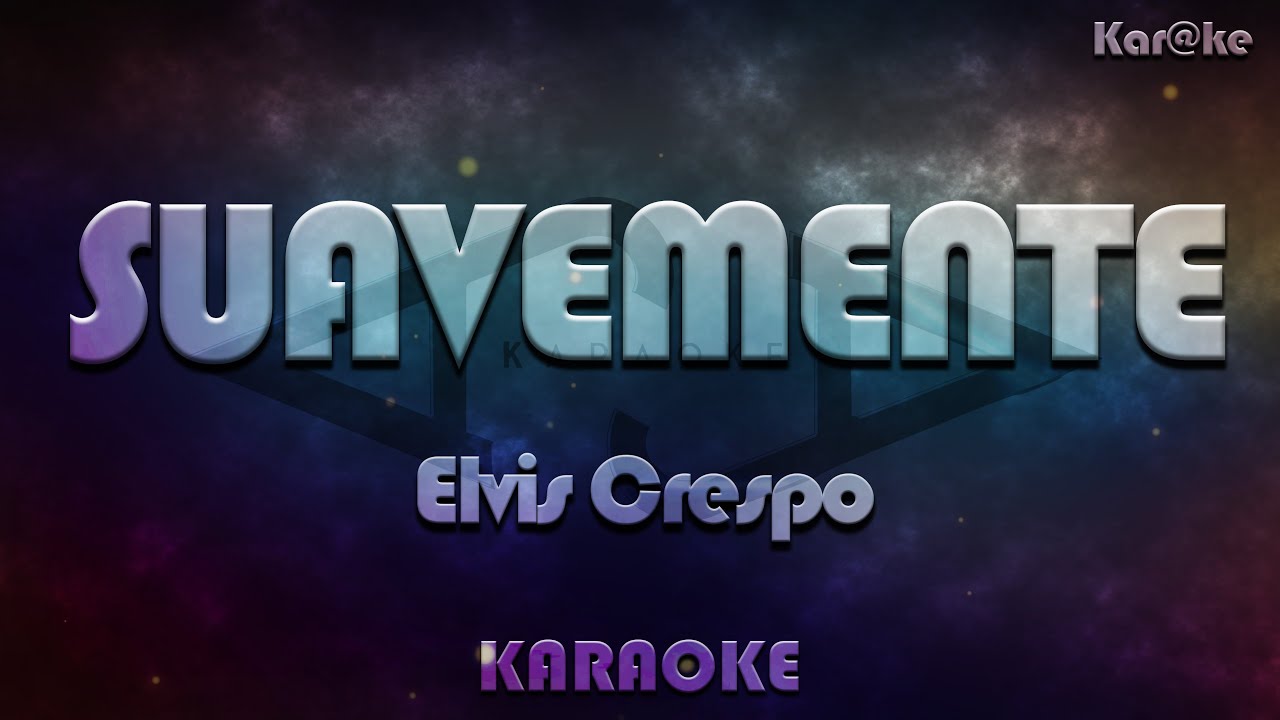 Elvis Crespo - Suavemente (Kar@ke)