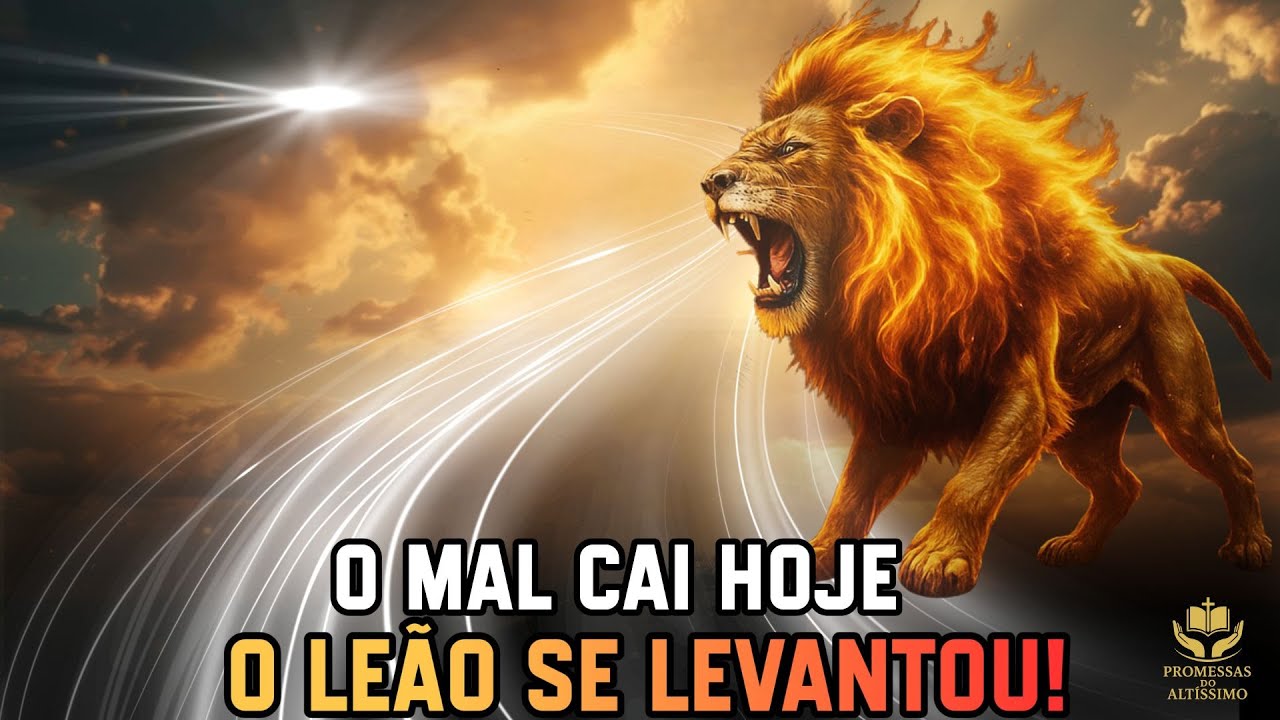 O LEÃO DE JUDÁ SE LEVANTOU POR VOCÊ — TODA OBRA DO MAL CAI HOJE