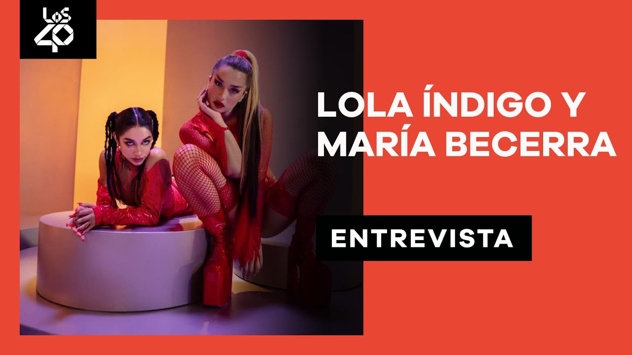 Entrevista a LOLA ÍNDIGO y MARÍA BECERRA: 