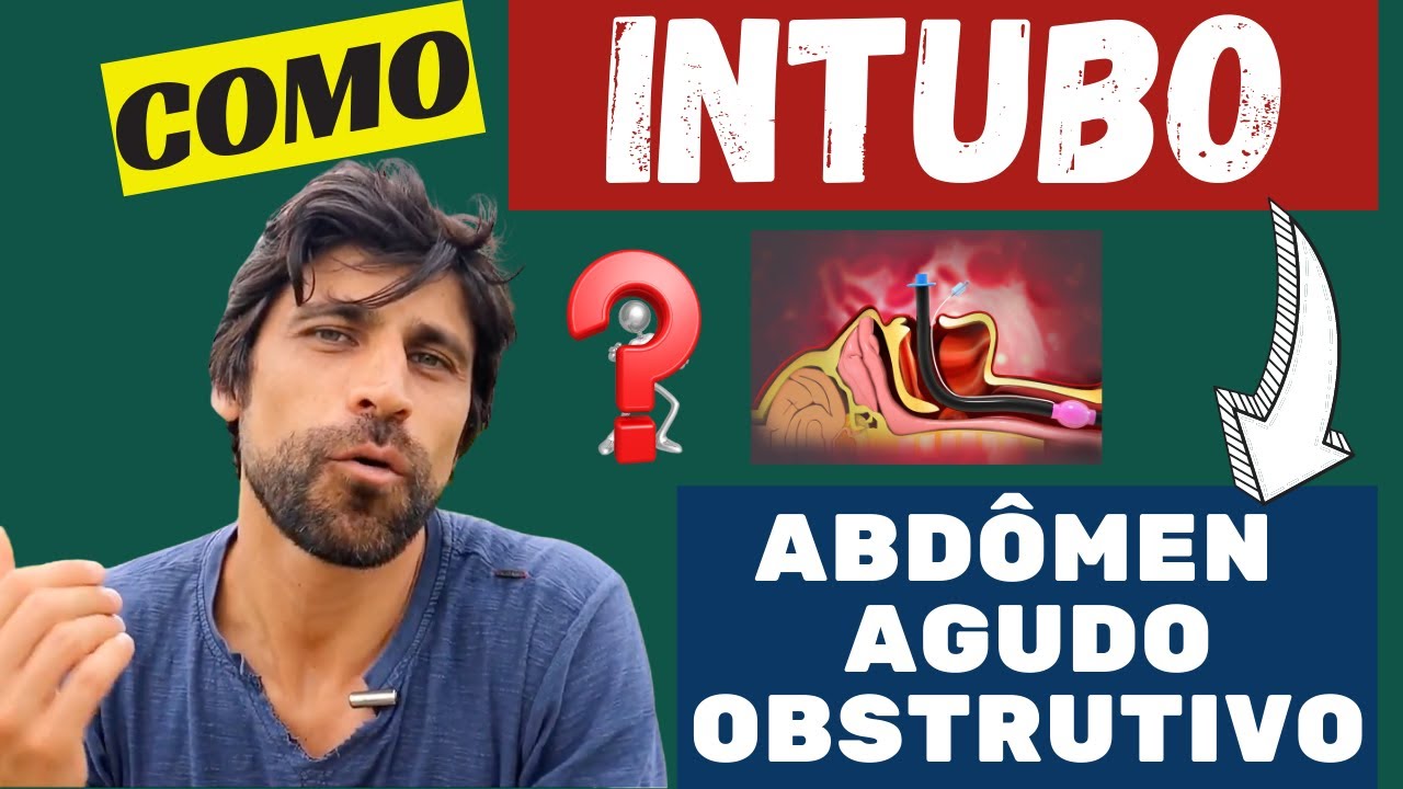 ABDÔMEN AGUDO OBSTRUTIVO: Como eu INTUBO com SEGURANÇA??