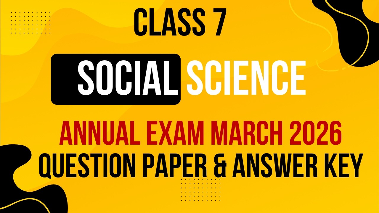 Class 7 Social Science Annual Exam March 2026 | Mal & ENg Medium Question Paper & Answerേ