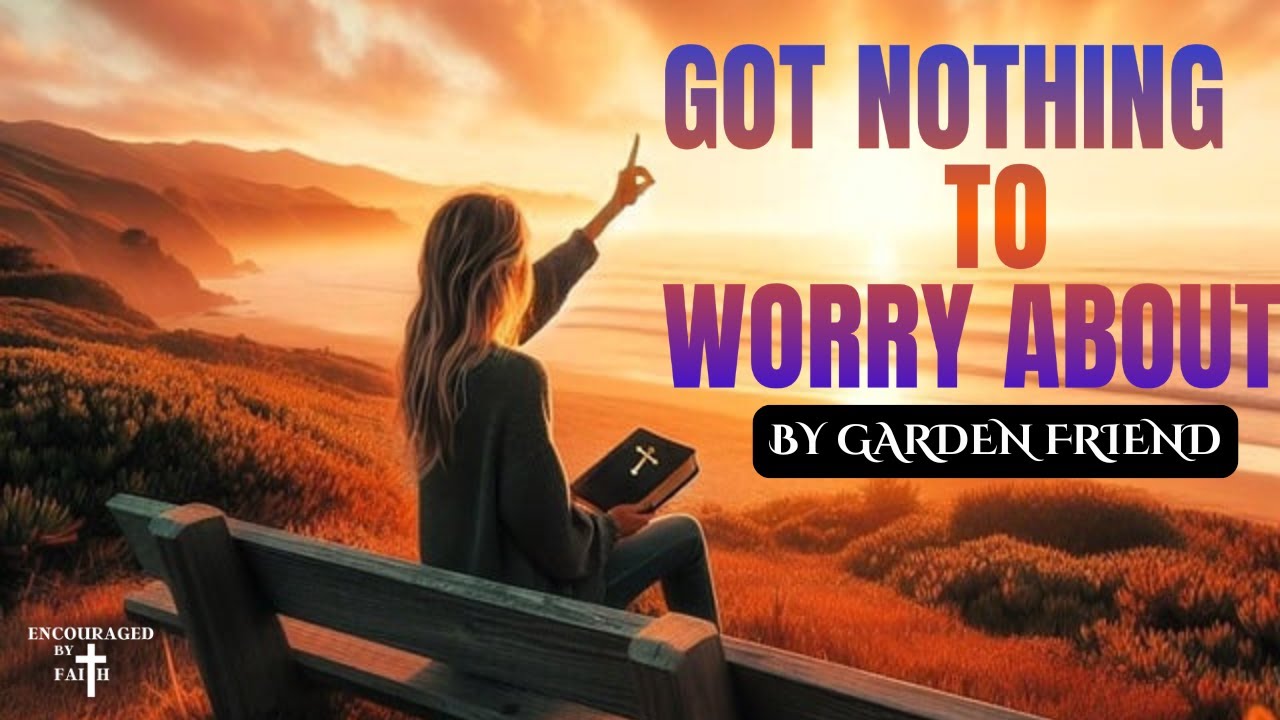 DAILY MUSIC MOTIVATION/ GOT NOTHING TO WORRY ABOUT BY GARDEN FRIEND