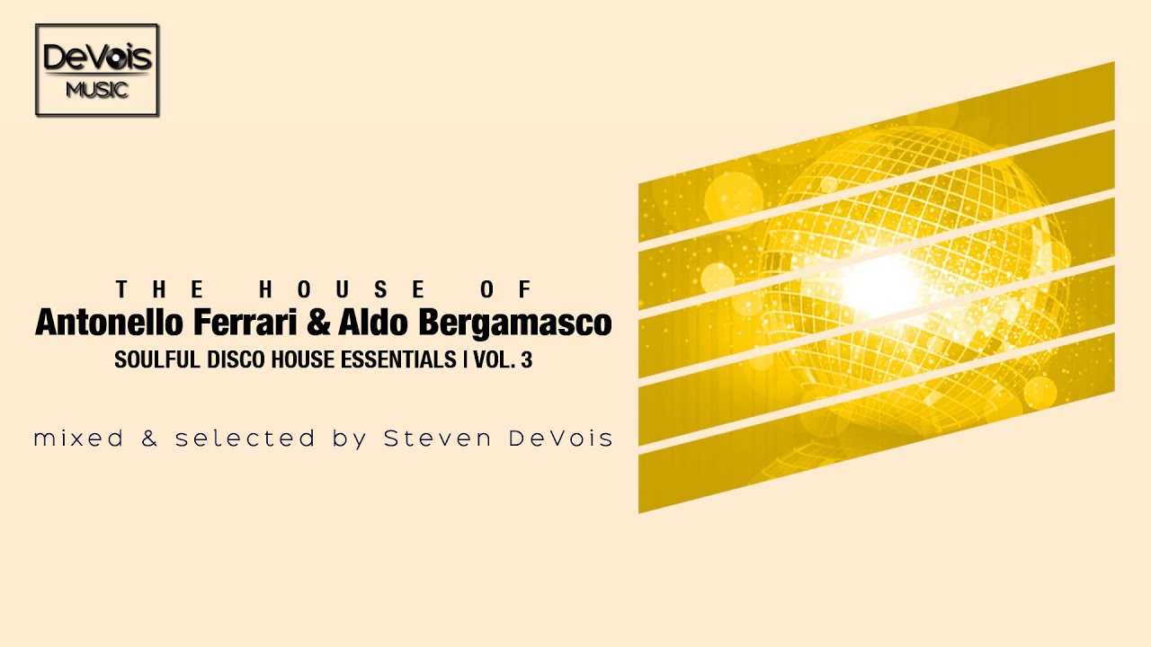 The House Of Antonello Ferrari & Aldo Bergamasco (Soulful Disco House Essentials | Vol.  3)