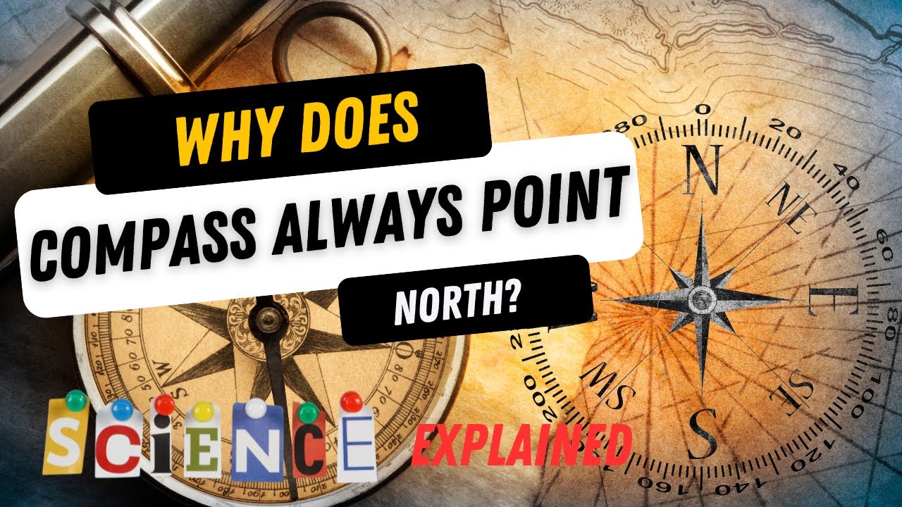 Science Explained -  Why Does a Compass Always Point North?