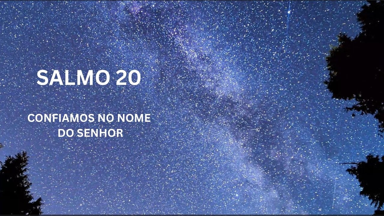 SALMO 20 - CONFIAMOS NO NOME DO SENHOR